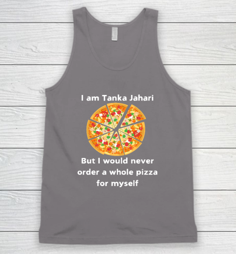 I Am Tanka Jahari Funny Pizza Lover Tank Top 5