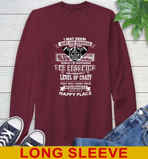 Washington Redskins NFL Football If You Mess With Me While I'm Watching My Team Long Sleeve T-Shirt 7