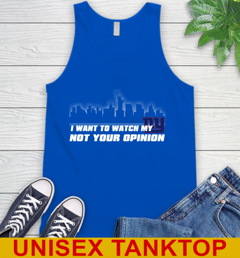 New York Giants NFL I Want To Watch My Team Not Your Opinion Tank Top 4