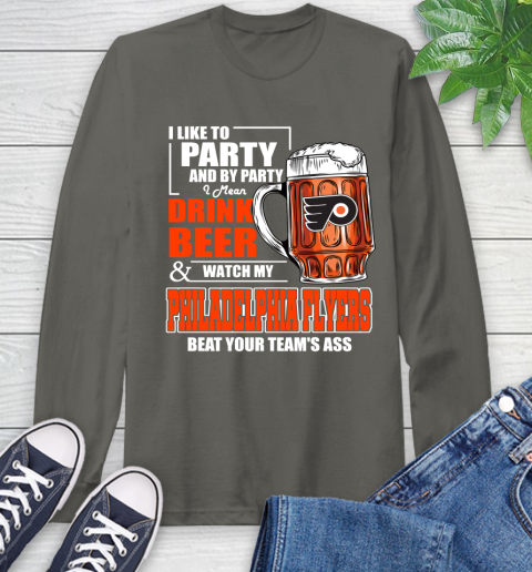 NHL I Like To Party And By Party I Mean Drink Beer And Watch My Philadelphia Flyers Beat Your Team's Ass Hockey Long Sleeve T-Shirt 9