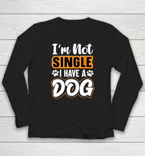 Dog Lovers I Am Not Single I Have A Dog Long Sleeve T-Shirt