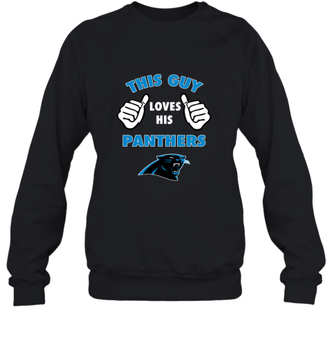 This Guy Loves His Carolina Panthers Sweatshirt