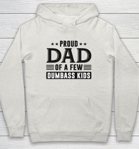 Proud Dad Of A Few Dumbass Kids Hoodie 8