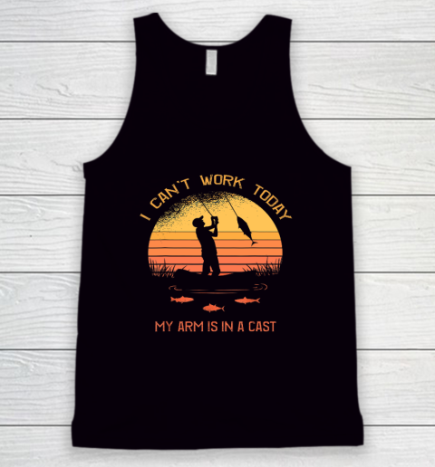 Fisherman, I Can't Work Today My Arm Is In A Cast Funny Tank Top