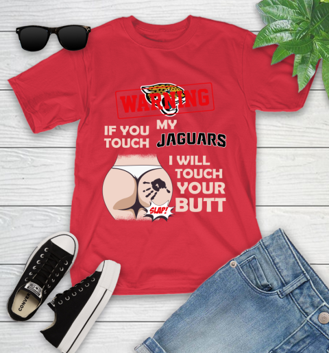 Jacksonville Jaguars NFL Football Warning If You Touch My Team I Will Touch My Butt Youth T-Shirt 13