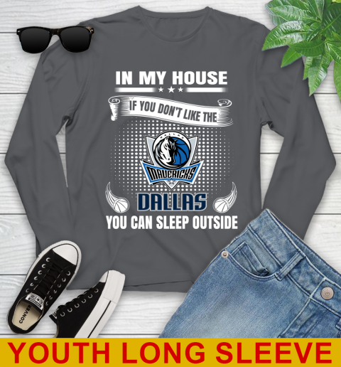 Dallas Mavericks NBA Basketball In My House If You Don't Like The Mavericks You Can Sleep Outside Shirt Youth Long Sleeve 9
