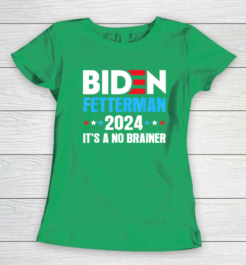 Biden Fetterman 2024 It's a No Brainer Political Women's T-Shirt 4