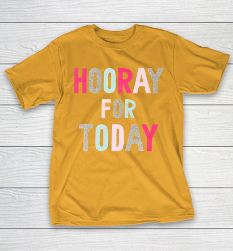 Hooray For Today T-Shirt 2
