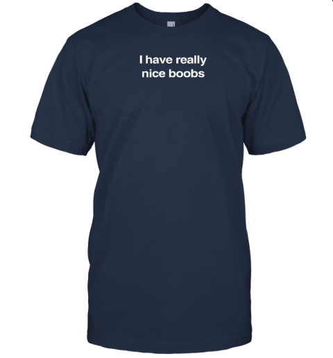 Foundmyhoodie Merch I Have Really Nice Boobs T