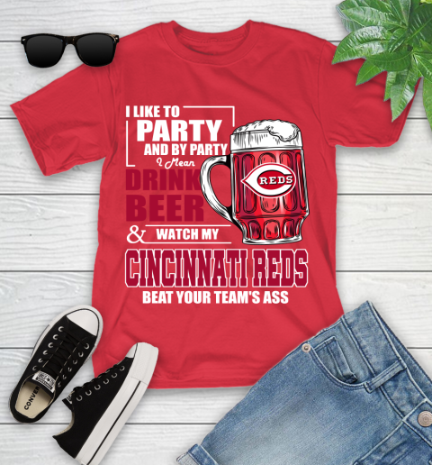 MLB I Like To Party And By Party I Mean Drink Beer And Watch My Cincinnati Reds Beat Your Team's Ass Baseball Youth T-Shirt 13