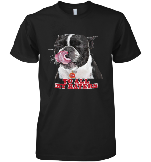 Kansas City Chiefs To All My Haters Dog Licking Premium Men's T-Shirt