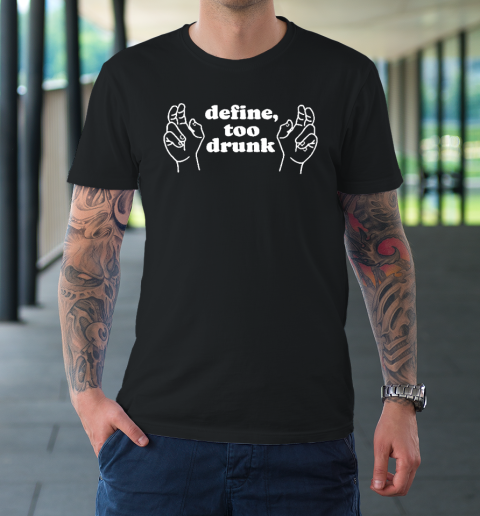 Define Too Drunk T-Shirt