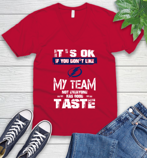 Tampa Bay Lightning NHL Hockey It's Ok If You Don't Like My Team Not Everyone Has Good Taste V-Neck T-Shirt 6