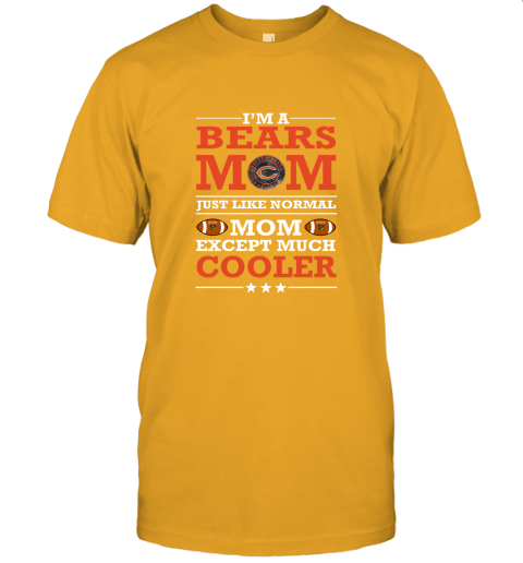l2ns i39 m a bears mom just like normal mom except cooler nfl jersey t shirt 60 front gold