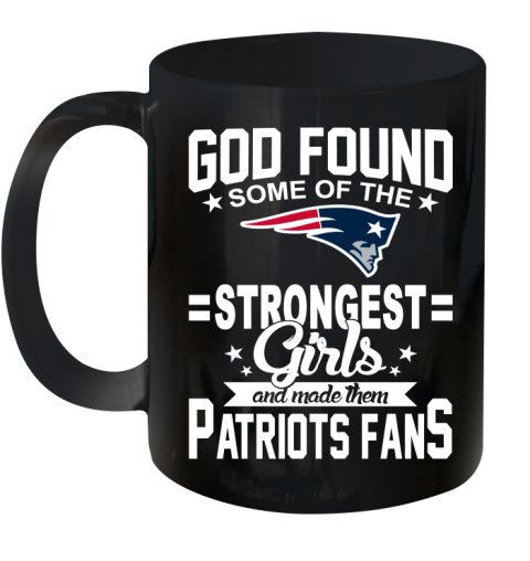 New England Patriots NFL Football God Found Some Of The Strongest Girls Adoring Fans Ceramic Mug 11oz