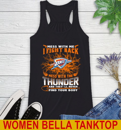 NBA Basketball Oklahoma City Thunder Mess With Me I Fight Back Mess With My Team And They'll Never Find Your Body Shirt Racerback Tank