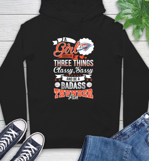 Oklahoma City Thunder NBA A Girl Should Be Three Things Classy Sassy And A Be Badass Fan Hoodie