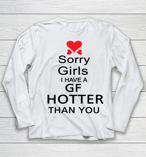 My Girlfriend hotter than you shirt  Sorry girls I have a GF hotter than you Youth Long Sleeve