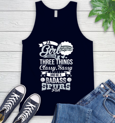 San Antonio Spurs NBA A Girl Should Be Three Things Classy Sassy And A Be Badass Fan Tank Top 2