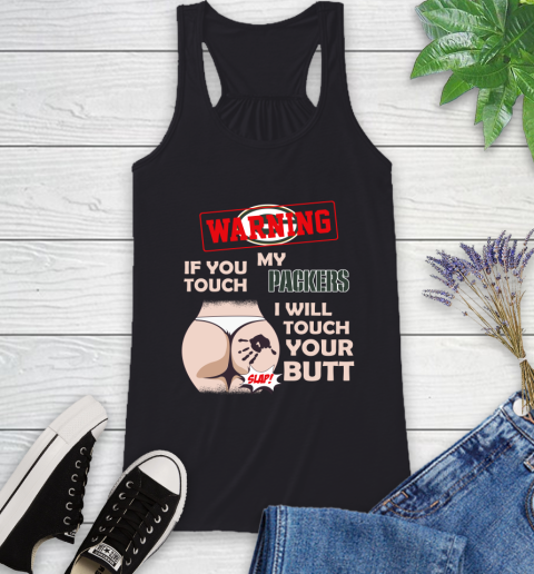 Green Bay Packers NFL Football Warning If You Touch My Team I Will Touch My Butt Racerback Tank