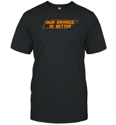 Tennessee Volunteers Our Orange Is Better T-Shirt