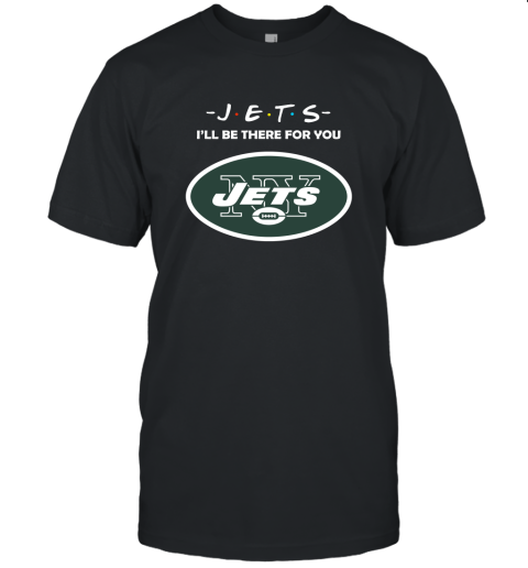 I'll Be There For You New YOrk Jets Friends Movie NFL Unisex Jersey Tee