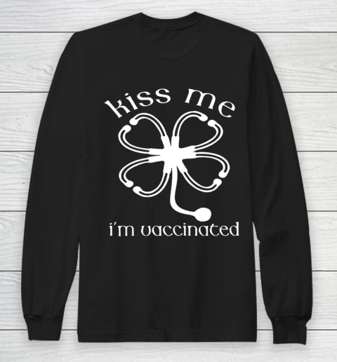 Kiss Me I m Irish And Vaccinated Funny St Patrick s Day Long Sleeve T-Shirt