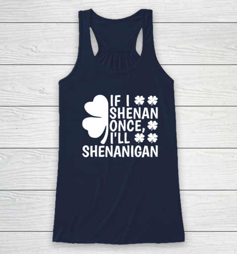 If I Shenan Once I'll Shenanigan Racerback Tank 5
