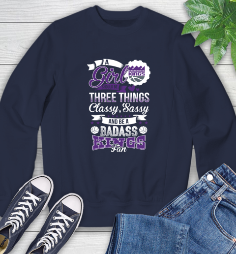 Sacramento Kings NBA A Girl Should Be Three Things Classy Sassy And A Be Badass Fan Sweatshirt 2