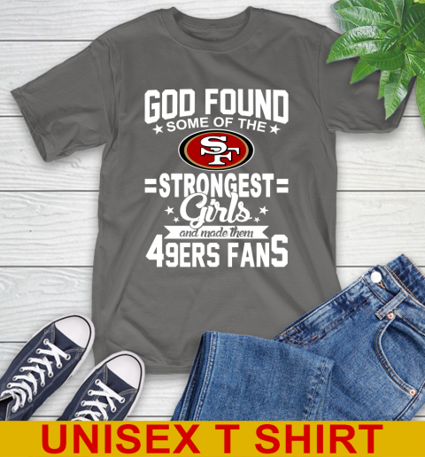 San Francisco 49ers NFL Football God Found Some Of The Strongest Girls Adoring Fans T-Shirt 10