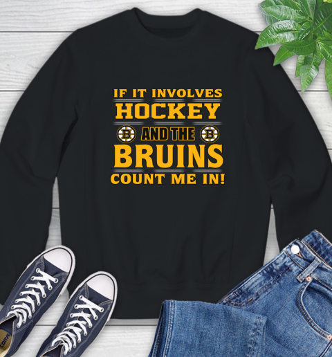 NHL If It Involves Hockey And The Boston Bruins Count Me In Sports Sweatshirt 2