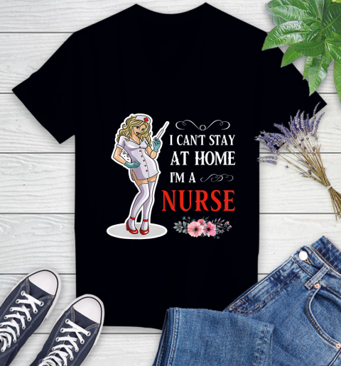 Nurse Shirt Women I Can't Stay At Home I'm A Nurse  Nurse Gift T Shirt Women's V-Neck T-Shirt