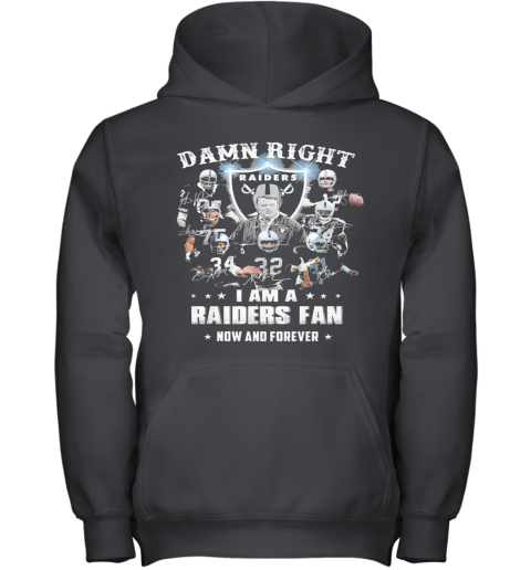 Damn Right I Am A Raiders Fan Now And Forever Youth Hoodie