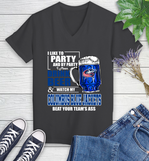 NHL I Like To Party And By Party I Mean Drink Beer And Watch My Columbus Blue Jackets Beat Your Team's Ass Hockey Women's V-Neck T-Shirt 8