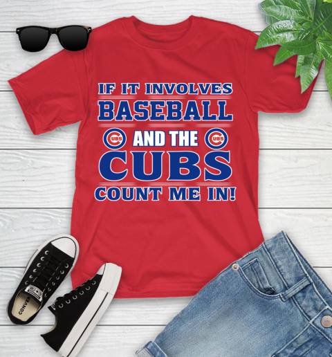 MLB If It Involves Baseball And The Chicago Cubs Count Me In Sports Youth T-Shirt 10