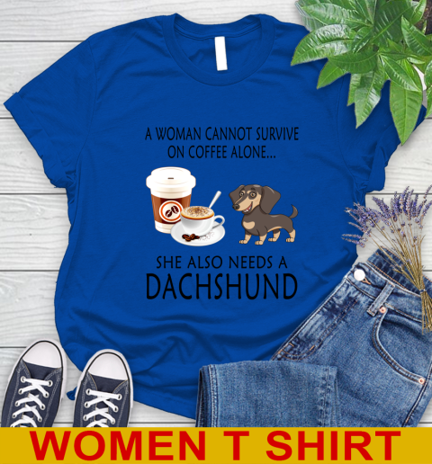 Women cannot survive on coffee alone she also need a DACHSHUND tshirt 79