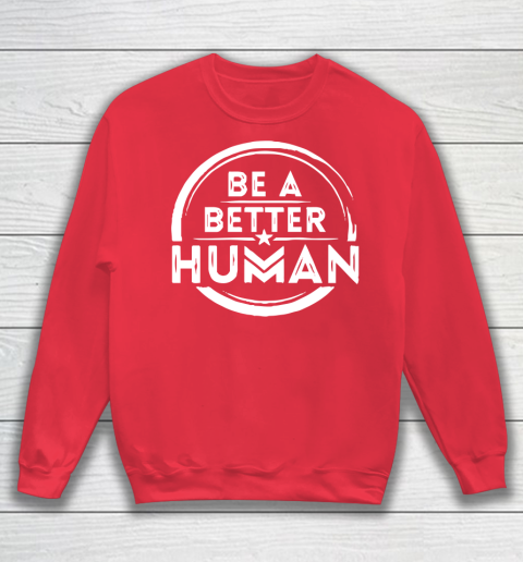 Be A Better Human Shirt Sweatshirt 7