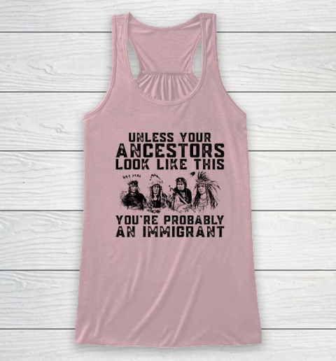 Your Ancestors Look Like This You're Probably An Immigrant Racerback Tank 4
