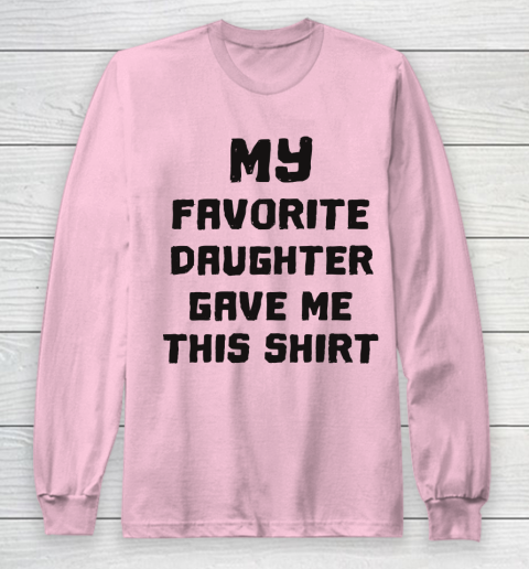 My Favorite Daughter Got Me This Shirt Shirt Funny Gift Idea My Favorite Daughter Got Me This Shirt Shirt Funny Gift Idea
