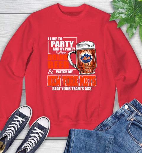 MLB I Like To Party And By Party I Mean Drink Beer And Watch My New York Mets Beat Your Team's Ass Baseball Sweatshirt 10
