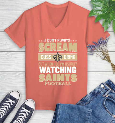 New Orleans Saints NFL Football I Scream Cuss Drink When I'm Watching My Team Women's V-Neck T-Shirt 6