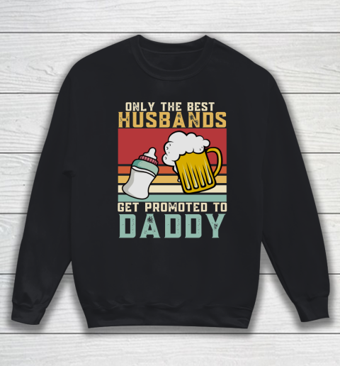 Beer Lover Funny Shirt Only The Best Husbands Get Promoted To Daddy Beer Milk Bottle, 1st Fathers Day Sweatshirt