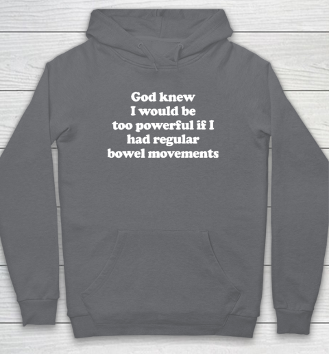 God knew I would Be Too Powerful If I Had Regular Bowel Hoodie 3