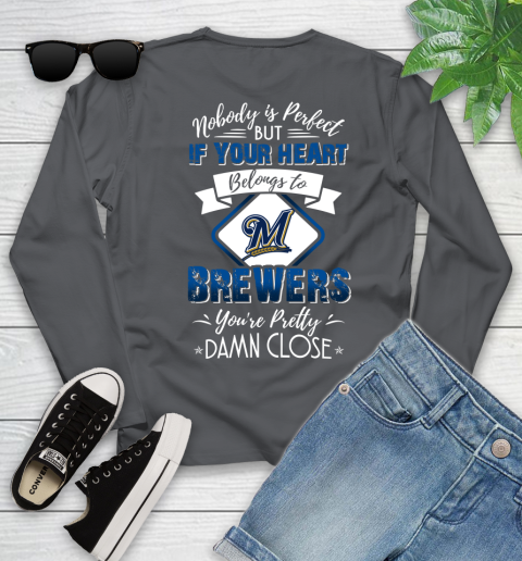 MLB Baseball Milwaukee Brewers Nobody Is Perfect But If Your Heart Belongs To Brewers You're Pretty Damn Close Shirt Youth Long Sleeve 9 MLB Baseball Milwaukee Brewers Nobody Is Perfect But If Your Heart Belongs To Brewers You're Pretty Damn Close Shirt Youth Long Sleeve - Image 9