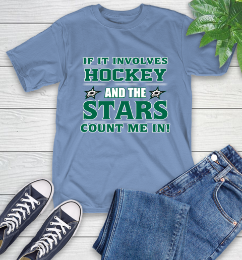 NHL If It Involves Hockey And The Dallas Stars Count Me In Sports T-Shirt 11