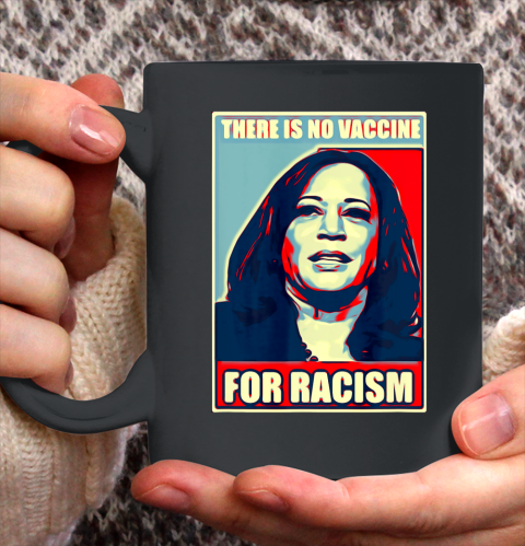 There is no vaccine for racism shirt Kamala Harris Ceramic Mug 11oz
