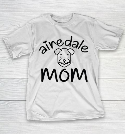 Mother's Day Funny Gift Ideas Apparel  Airedale mom funny gift T Shirt T-Shirt