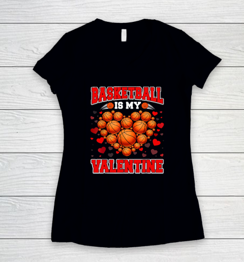 Basketball Is My Valentine Basketball Heart Valentine's Day Women's V-Neck T-Shirt