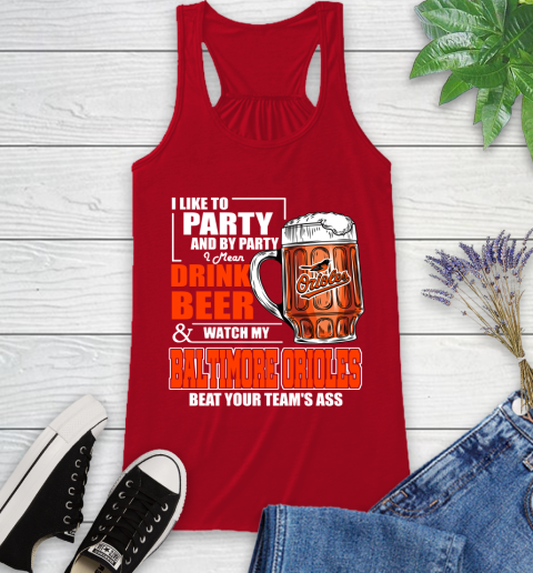 MLB I Like To Party And By Party I Mean Drink Beer And Watch My Baltimore Orioles Beat Your Team's Ass Baseball Racerback Tank 5