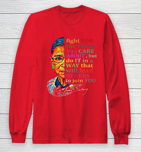 Awesome Ruth Bader Ginsburg Fight For The Things You Care Long Sleeve T-Shirt 15
